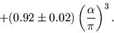 \begin{displaymath}
+ (0.92 \pm 0.02) \left({\alpha \over \pi}\right)^3.
\end{displaymath}